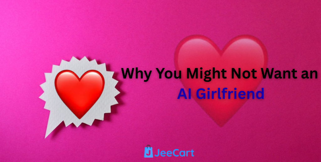 Why You Might Not Want an AI Girlfriend