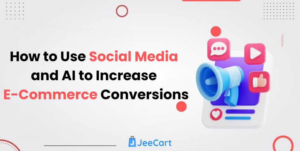 How to Use Social Media and AI to Increase E-Commerce Conversions