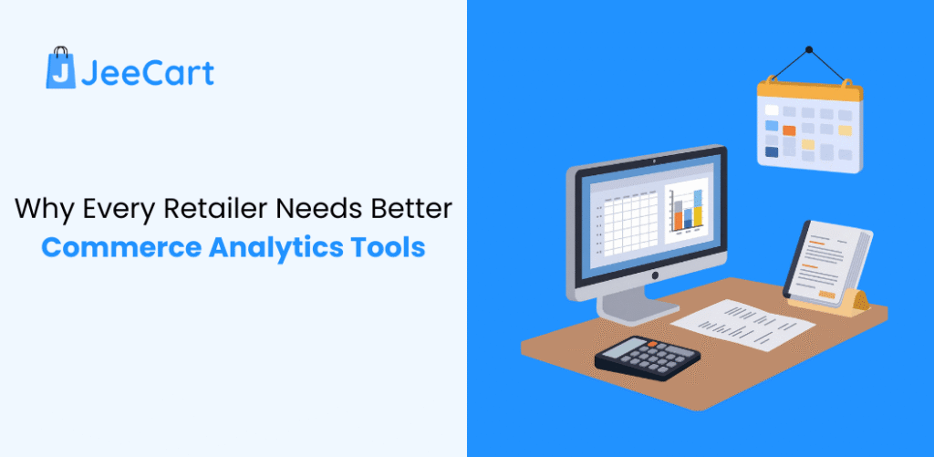 Every Retailer Needs Better Commerce Analytics Tools